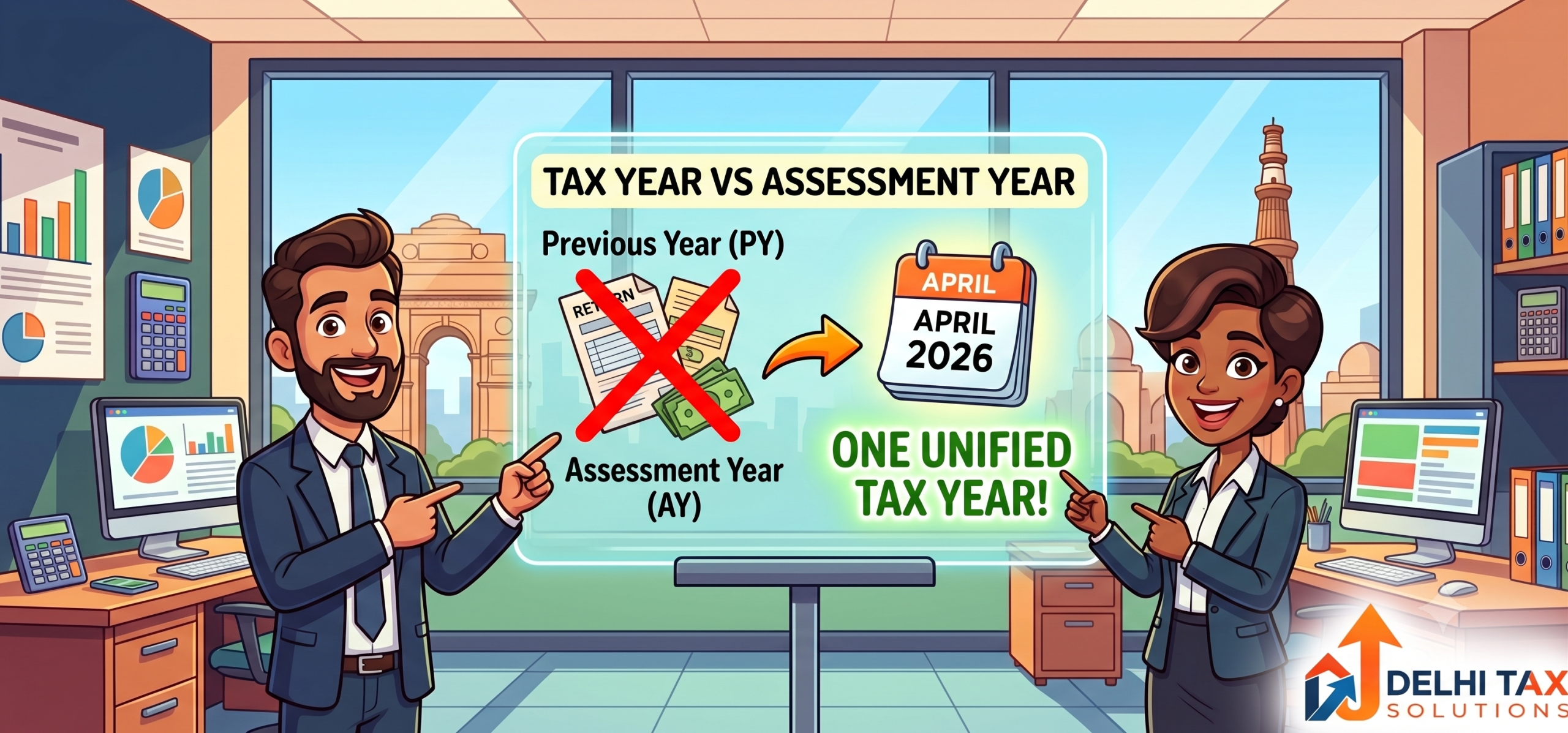A friendly cartoon illustration of a modern New Delhi accounting office featuring two cheerful professionals pointing at a digital display. The screen illustrates the transition from the old "Assessment Year" and "Previous Year" labels to a single, unified "Tax Year" starting April 1, 2026, with the Delhi Tax Solutions logo in the corner.